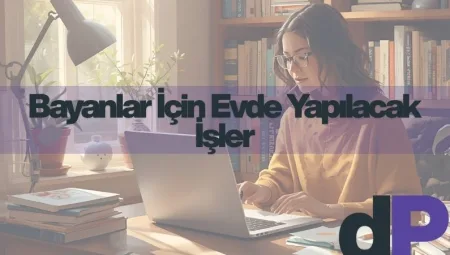 Bayanlar İçin Evde Yapılacak İşler
