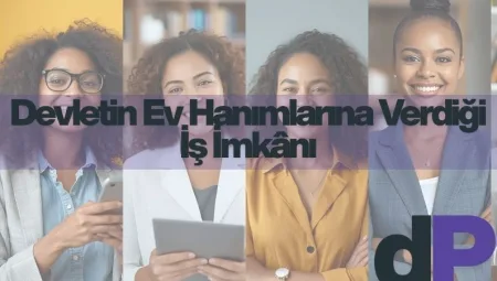 Devletin Ev Hanımlarına Verdiği İş İmkânı